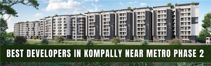 Best Developers in Kompally Near Metro Phase 2