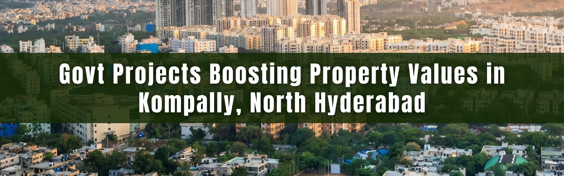 Govt Projects Boosting Property Values in Kompally, North Hyderabad
